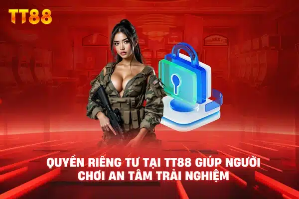Quyền riêng tư tại TT88 bảo vệ dữ liệu an toàn tuyệt đối