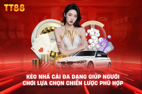 Kèo nhà cái đa dạng giúp người chơi lựa chọn chiến lược phù hợp