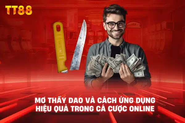 Mơ thấy dao và cách ứng dụng hiệu quả trong cá cược online