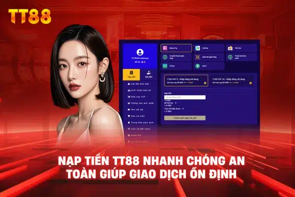 Nạp Tiền TT88 nhanh chóng an toàn giúp giao dịch ổn định