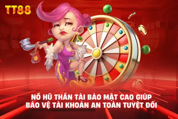 Nổ hũ thần tài bảo mật cao giúp bảo vệ tài khoản an toàn tuyệt đối