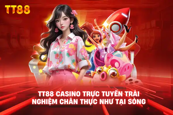 TT88 casino trực tuyến trải nghiệm chân thực như tại sòng